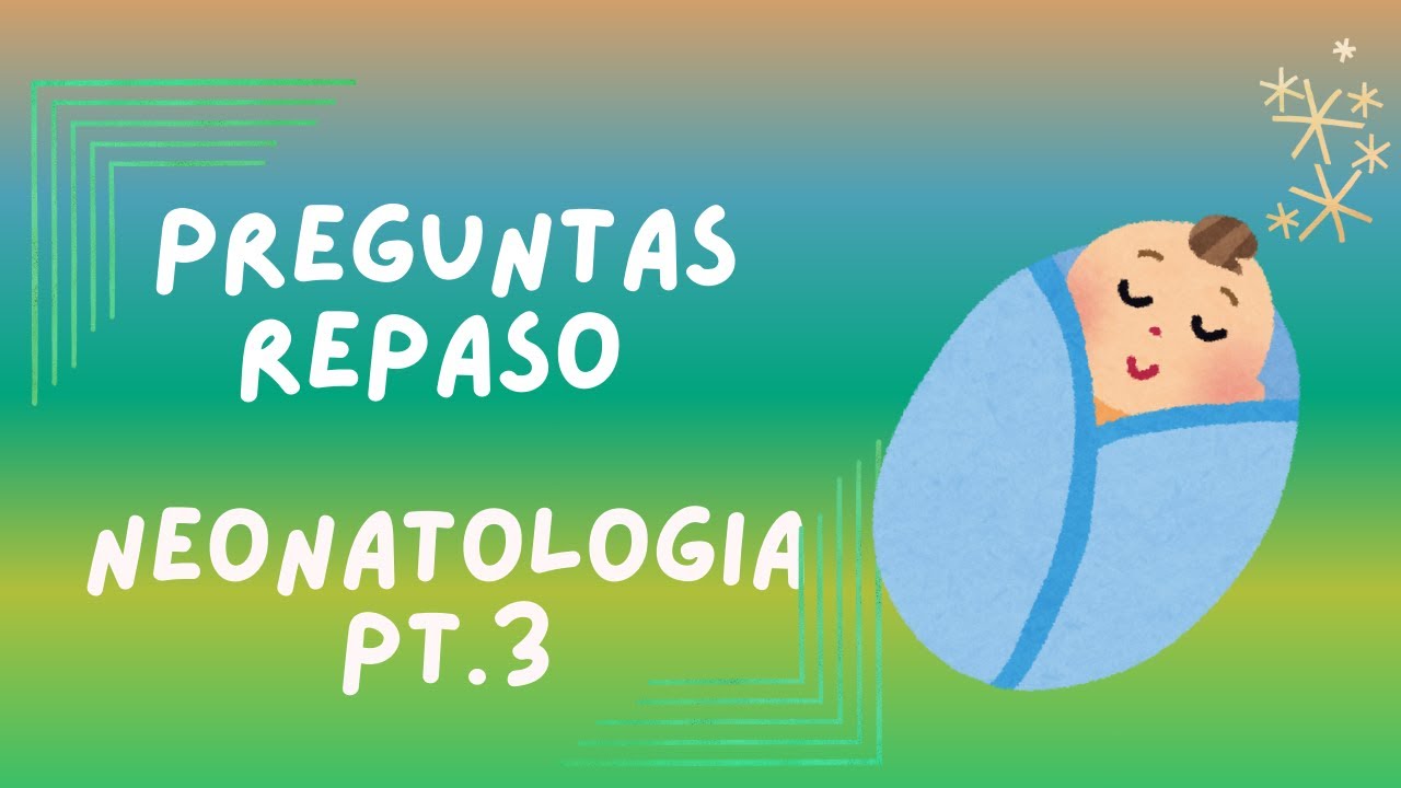REPASO ENARM 2025 / NEONATOLOGÍA pt 3 - Preguntas generales