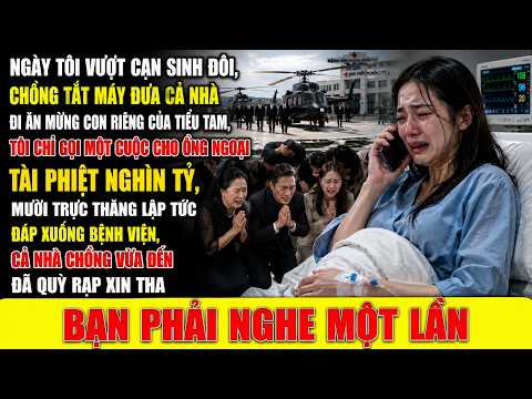 Ngày Tôi Vượt Cạn Sinh Đôi, Chồng Tắt Máy Đưa Cả Nhà Đi Ăn Mừng Con Riêng Của Tiểu Tam, Tôi Chỉ Gọi