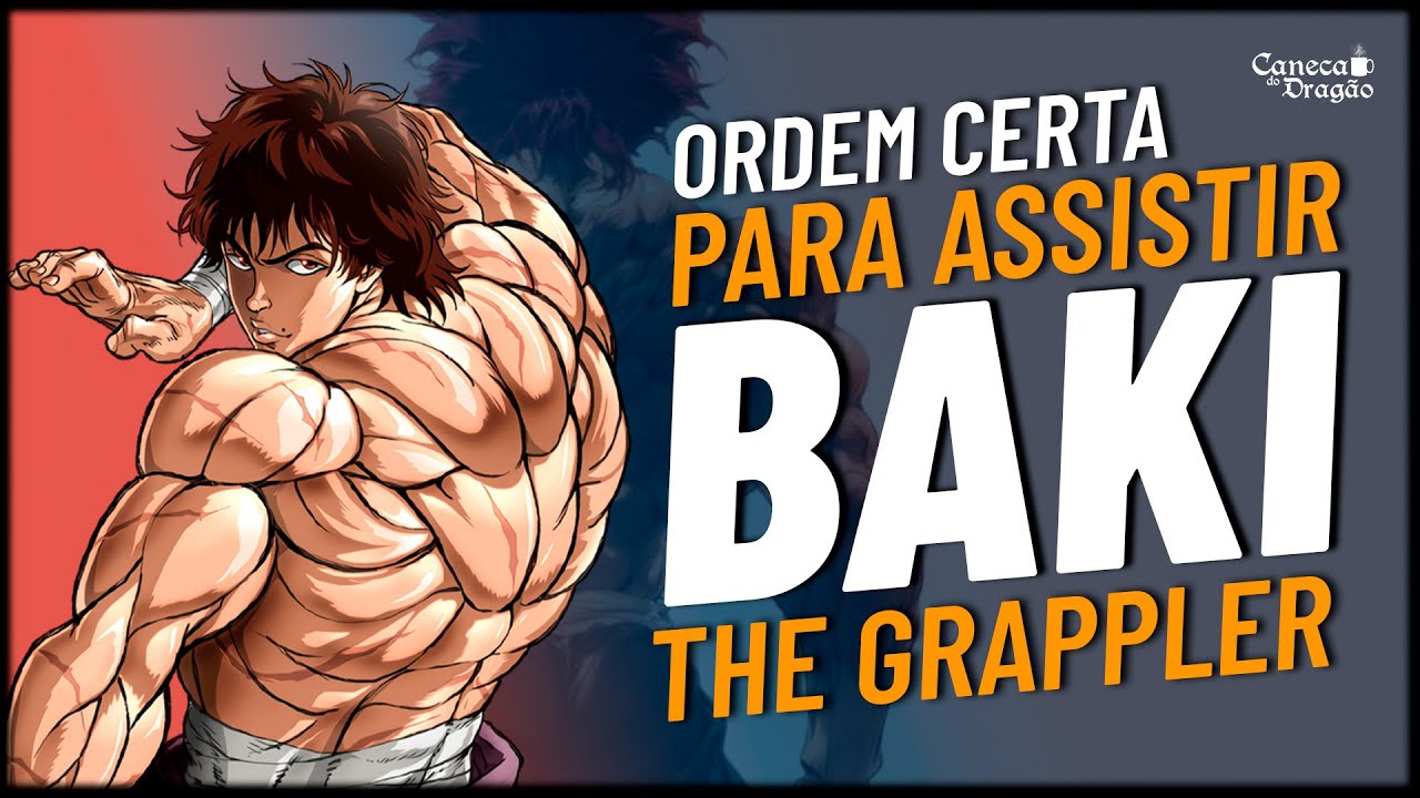 GUIA COMPLETO de como assistir BAKI The Grappler | Cronologia dos