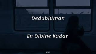 Dedublüman ~ En Dibine Kadar (Sözleri) Resimi