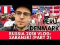 World Cup 2018 vlog 02: Peru-Denmark, Saransk Stadium atmosphere and match experience