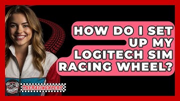 How Do I Set Up My Logitech Sim Racing Wheel? - The Racing Xpert