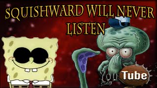 YTP: Squishward Will Never Listen