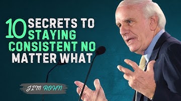10 Secrets To Staying Consistent No Matter What || Jim Rohn Motivational Speech