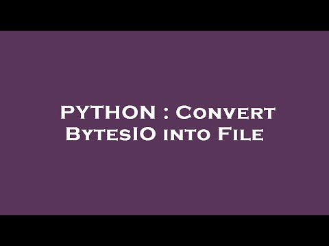 PYTHON : Convert BytesIO into File