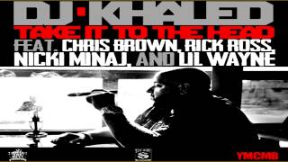 DJ Khaled • Take it to the head (Feat. Chris Brown, Rick Ross,Nicki Minaj, and Lil Wayne)