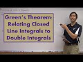 Green’s Theorem: Relating Closed Line Integrals to Double Integrals