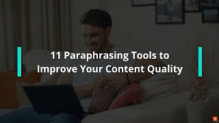 ✍🏻Best Paraphrasing Tools to Improve Your Content Quality