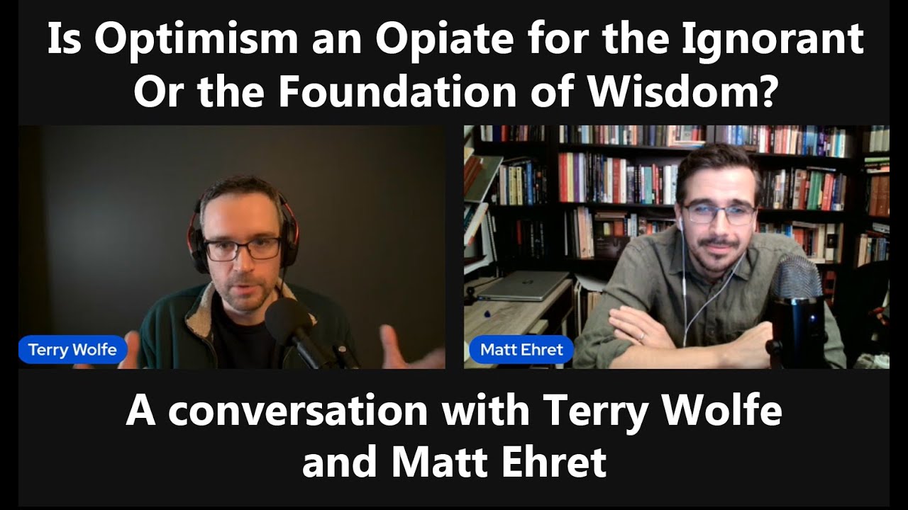 Is Optimism an Opiate for the Ignorant, or the Foundation of Wisdom? (Matt Ehret and Terry Wolfe)