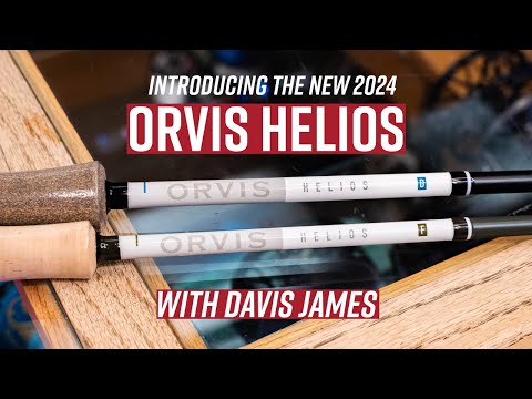 The NEW Orvis Helios Fly Rod  Introducing the 2024 Orvis Helios with Davis  James 