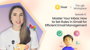 Hiver | EP - 12: How to Set Rules in Gmail for Efficient Email Management | Google Workspace