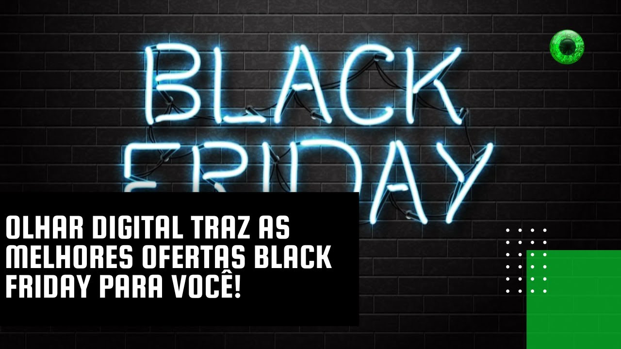 Olhar Digital traz as melhores ofertas Black Friday para você!
