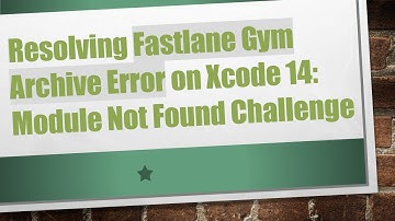 Resolving Fastlane Gym Archive Error on Xcode 14: Module Not Found Challenge