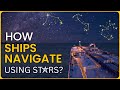 How do stars help in ship navigation  celestial navigation explained