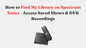 How to Find My Library on Spectrum Xumo - Access Saved Shows & DVR Recordings