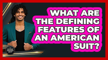 What Are the Defining Features of an American Suit?