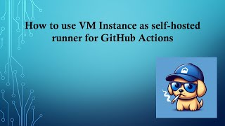 How to use VM Instance as self-hosted runner for GitHub Actions