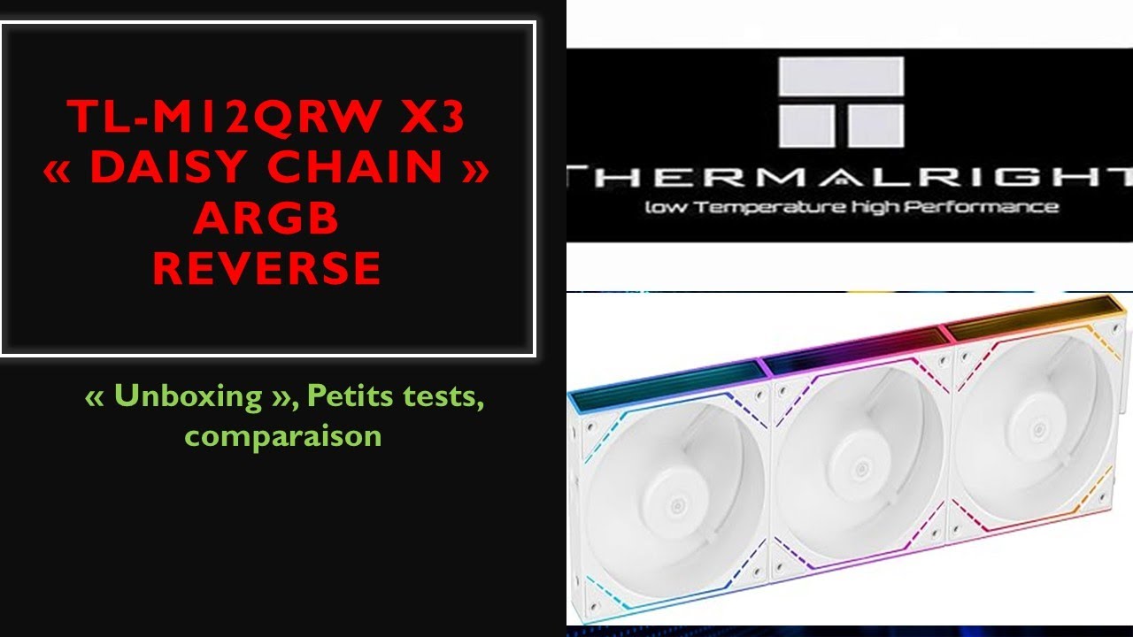 Thermalright TL-M12QRW X3 "Daisy Chain" argb reverse white "Unboxing" , petits test, comparaison