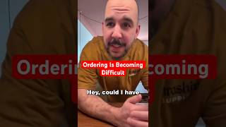 Ordering Is Becoming Difficult