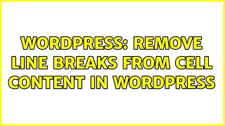 Wordpress: Remove Line Breaks From Cell Content in WordPress