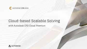 Autodesk CFD: Cloud-based Scalable Solving