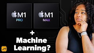 Machine Learning on the M1 Pro + M1 Max Macbook Pros?