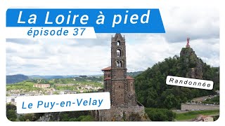 Randonnée la Loire à pied - Episode 37 - Le Puy-en-Velay