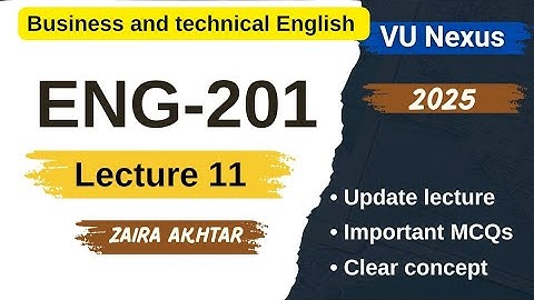 ENG201 Short lecture 11| Highlighted handout | Business & Technical English | VU Nexus