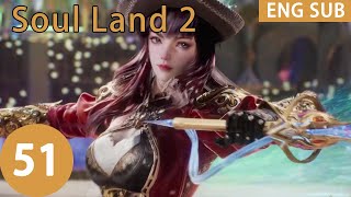 ENG SUB | Soul Land 2: The Peerless Tang Clan [EP51]