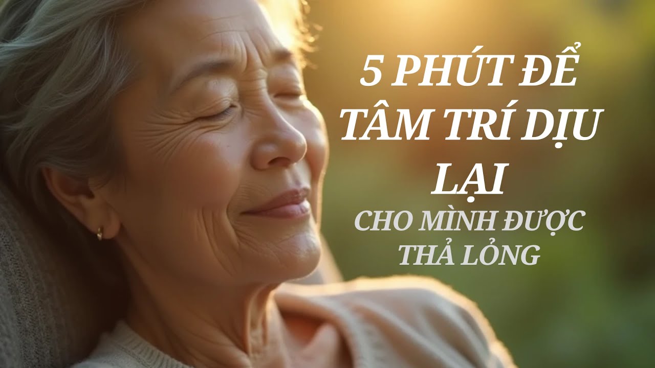 5 phút thả lỏng tâm trí cho người lớn tuổi | An Nhiên Tuổi 50