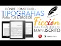 Dónde conseguir las mejores Tipografias para mis libros de ficción para embellecer tus manuscritos