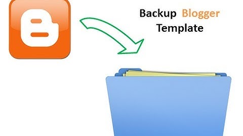 How to backup Blogger Blog Template