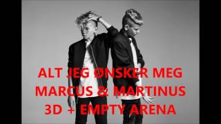 ALT JEG ØNSKER MEG - MARCUS & MARTINUS (3D Audio + Empty Arena, USE EAR/HEADPHONES!)