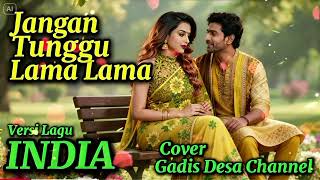 Jangan Tunggu Lama Lama Versi Musik India  Ai Cover  Gadis Desa Channel 