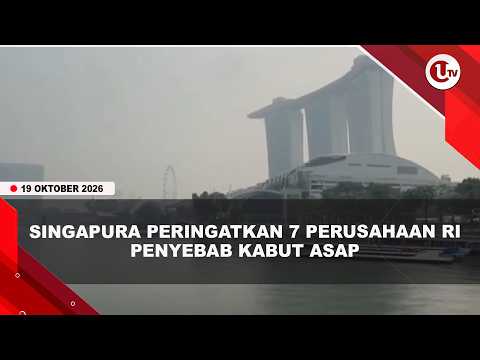PROTES KABUT ASAP, SINGAPURA PERTIMBANGKAN LANGKAH HUKUM TERHADAP 7 PERUSAHAAN RI | U-NEWS