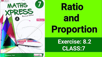 Ratio and Proportion | CLASS 7 | Exercise 8.2 | Maths Xpress Book Solutions