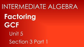 Common Factors and Factoring by Grouping (Part 1)- Intermediate Algebra Unit 5 Section 3