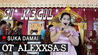 SI KECIL - OT. ALEXXSA.S - SUKA DAMAI #orgentunggal #dangdut #ritasugiarto