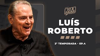 LUÍS ROBERTO - 2ª temporada Podcast 10 & Faixa #4