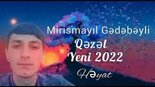 Mirismayıl Gədəbəyli Yeni Qəzəl 2022 Həyat