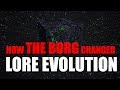 How THE BORG Changed - LORE EVOLUTION
