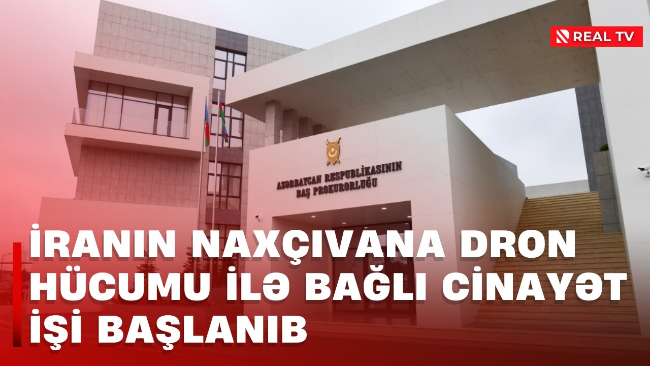 İranın Naxçıvana dron hücumu ilə bağlı cinayət işi başlanıb