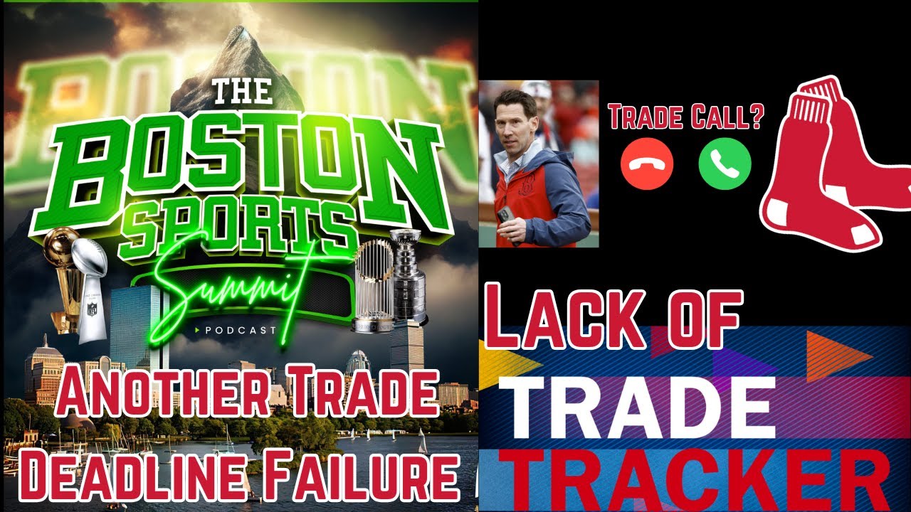 Sox Blow Another Trade Deadline | Boston Sports Summit Ep  57