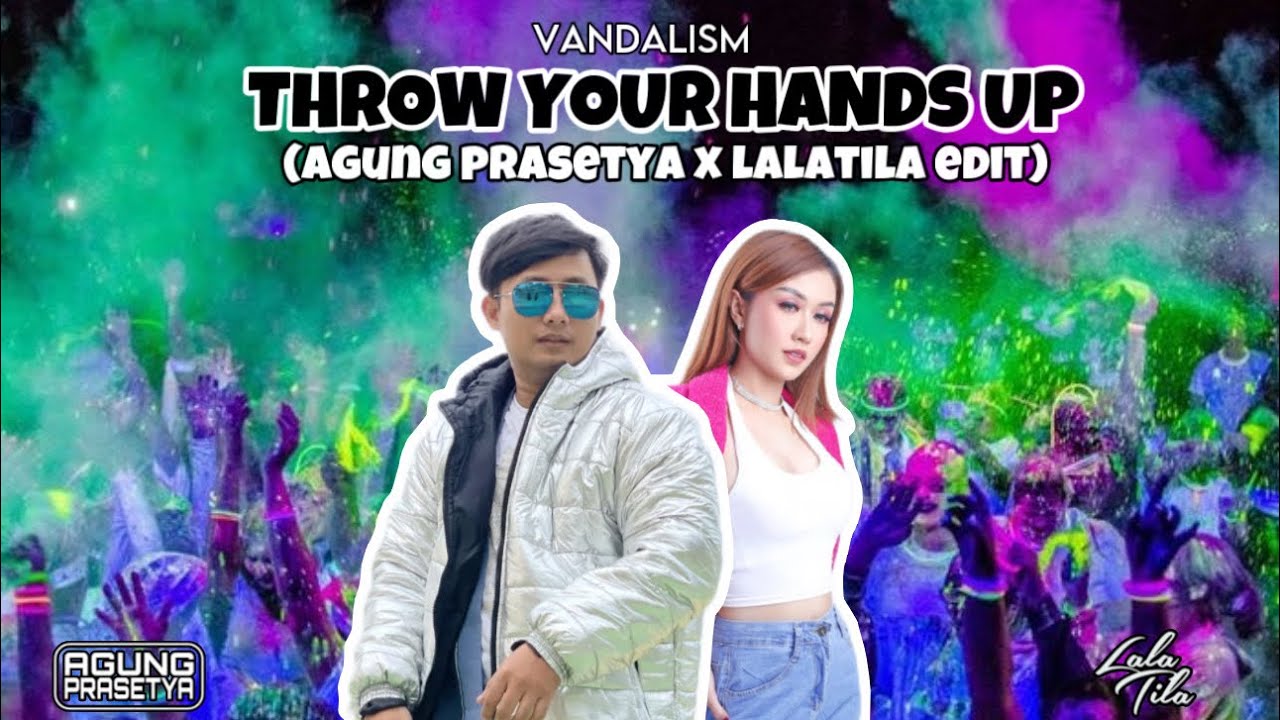 Throw Your Hands Up Vandalism (Agung Prasetya x Lalatila Edit) YouTube