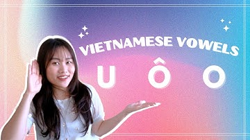 Learn Vietnamese Pronunciation | Vietnamese Vowels U  Ô  O | Your Vietnamese Tutor