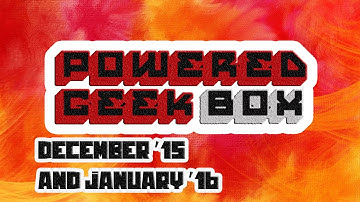 POWERED GEEK BOX DECEMBER  15 AND JANUARY 16