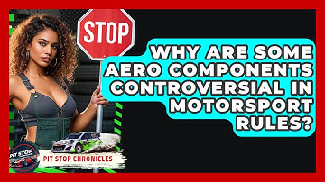 Why Are Some Aero Components Controversial In Motorsport Rules? - Pit Stop Chronicles