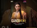 Gandi Najar BTS (2026) Web Series Review Hindi | MoodX OTT Series
