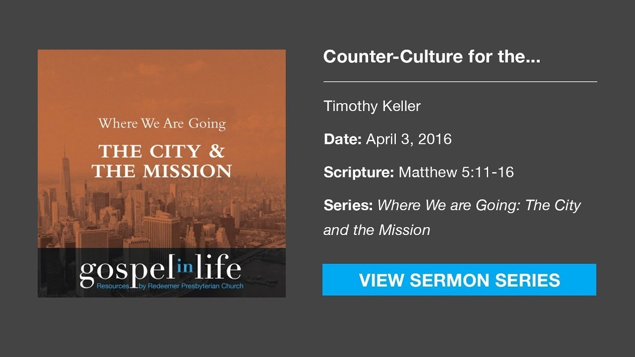 Counter-Culture for the Common Good – Timothy Keller [Sermon]
