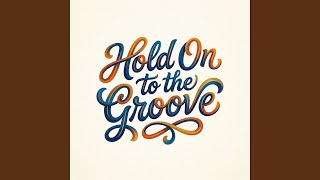 Hold On to the Groove